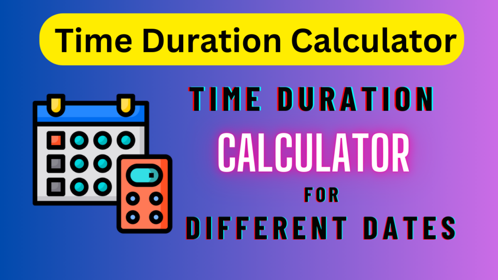 Time Duration calculator for different Dates